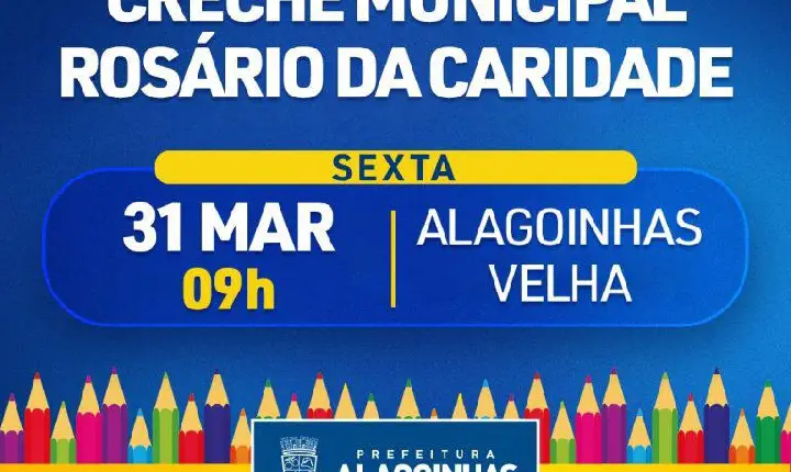 Creche Municipal Rosário da Caridade será reinaugurada pela Prefeitura de Alagoinhas nesta sexta-feira (31)