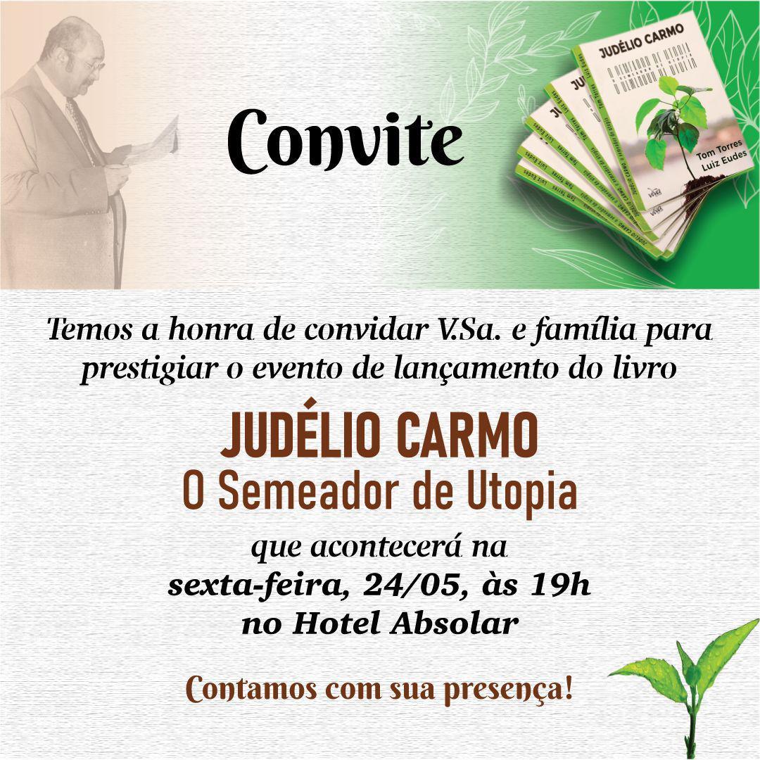 Lançamento do Livro “Judélio Carmo - O Semeador de Utopia” acontece nesta sexta (24), no Hotel Absolar